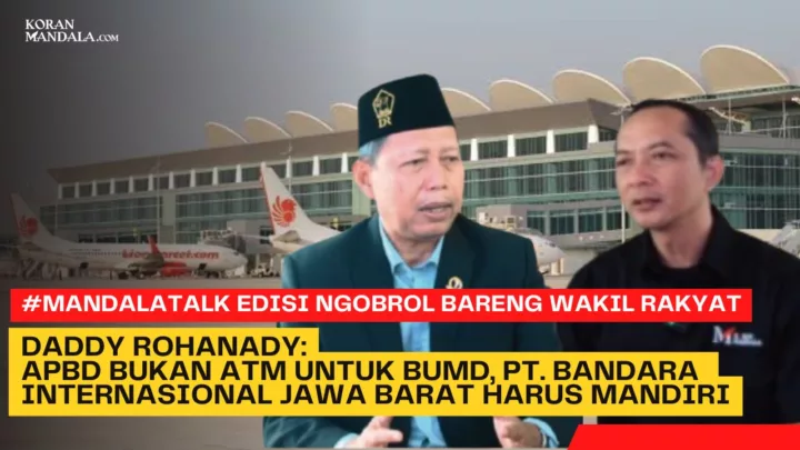 Mandala Talk: Anggota DPRD Provinsi Jawa Barat Daddy Rohanady menanggapi soal BIJB